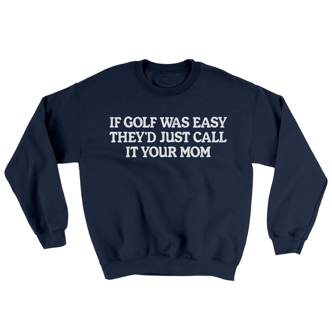 If Golf Was Easy They’d Call It Your Mom Ugly Sweater