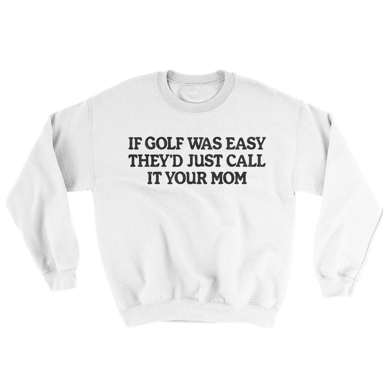 If Golf Was Easy They’d Call It Your Mom Ugly Sweater