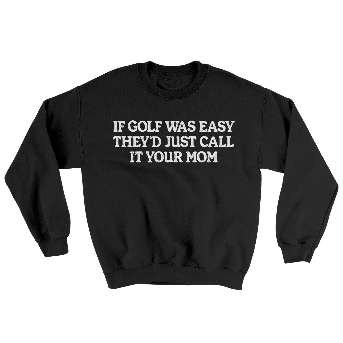 If Golf Was Easy They’d Call It Your Mom Ugly Sweater